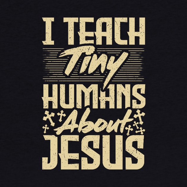 Funny Sunday School Teacher I Teach Tiny Humans About Jesus by Therapy for Christians